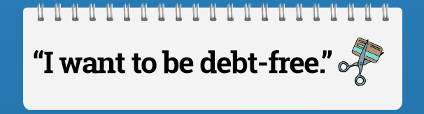 "I want to be debt-free."