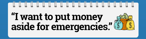 "I want to put money aside for emergencies."